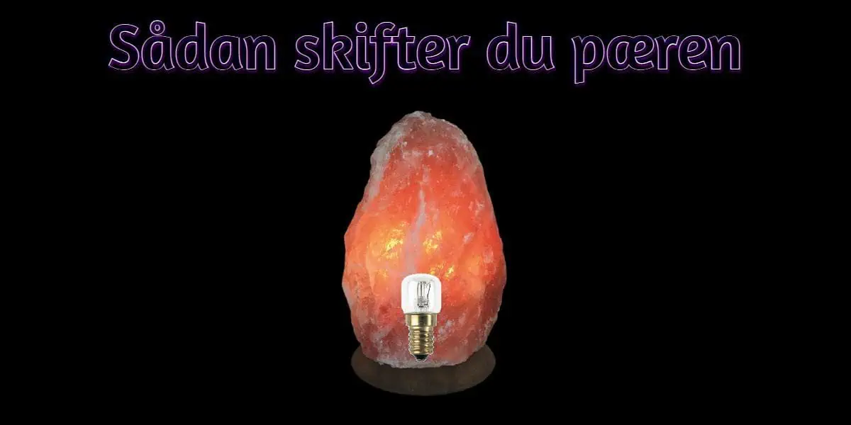 Sådan skifter du pæren på din himalaya saltlampe